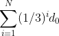 \sum_{i=1}^{N}(1/3)^{i}d_0